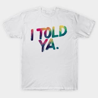 I told ya T-Shirt